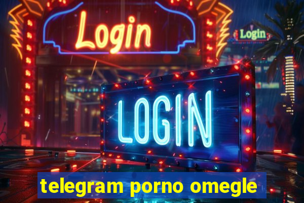 telegram porno omegle